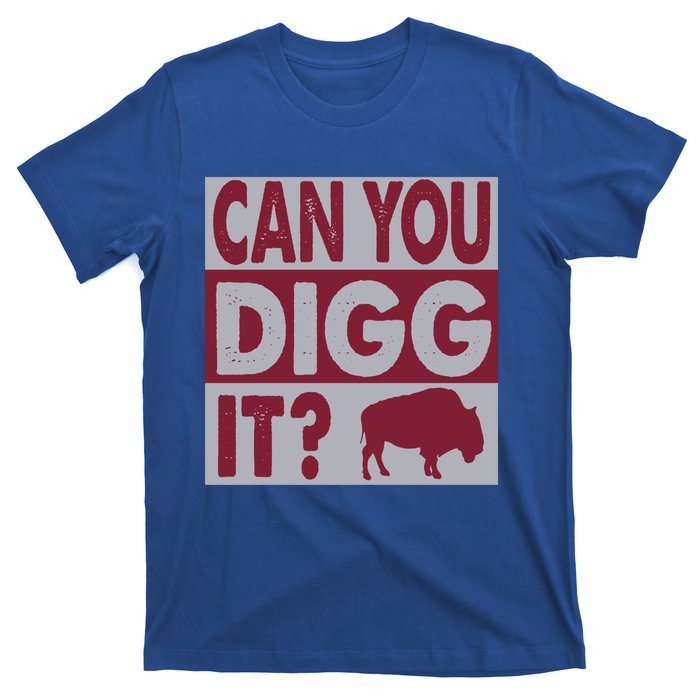 Buffalo Can You Digg It Great Football Fans Lovers Gift T-Shirt