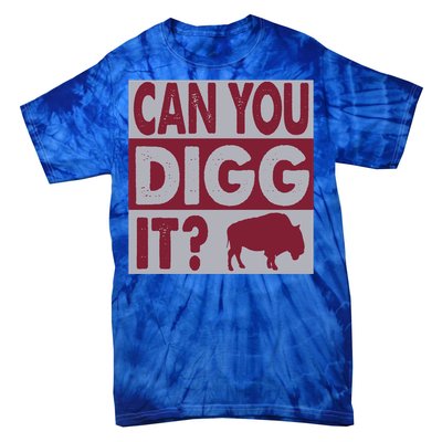 Buffalo Can You Digg It Great Football Fans Lovers Gift Tie-Dye T-Shirt