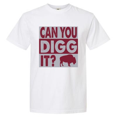 Buffalo Can You Digg It Great Football Fans Lovers Gift Garment-Dyed Heavyweight T-Shirt