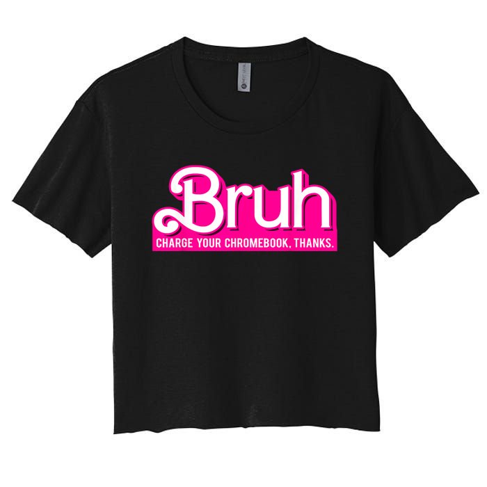 Bruh Charge Your Chromebook Thanks Pink Funny Teacher School Women's Crop Top Tee