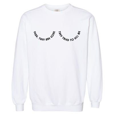 Breast Cancer Yeah They Are Gone They Tried To Kill Me Garment-Dyed Sweatshirt