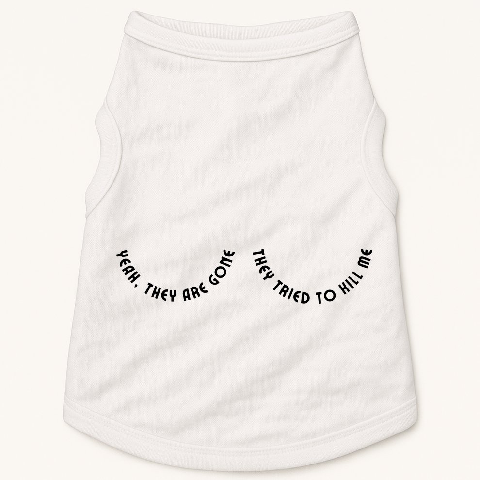 Breast Cancer Yeah They Are Gone They Tried To Kill Me Doggie Tank