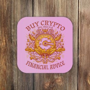 Buy Crypto Yes This Is A Financial Advice Coaster