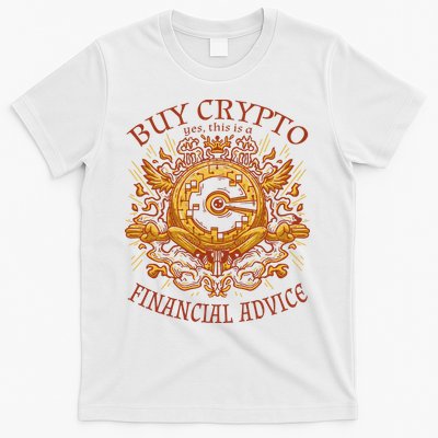 Buy Crypto Yes This Is A Financial Advice T-Shirt