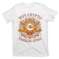 Buy Crypto Yes This Is A Financial Advice T-Shirt