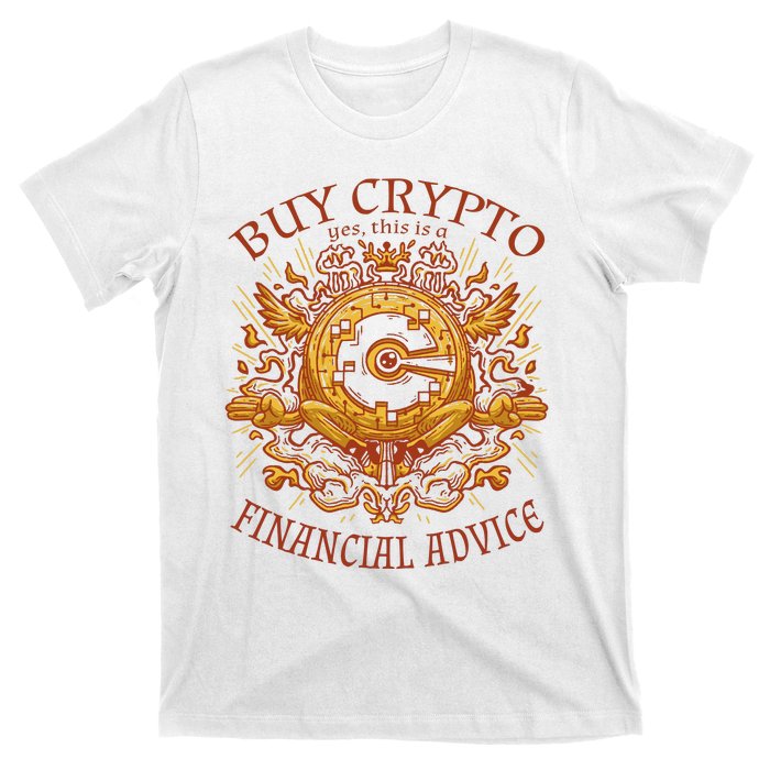 Buy Crypto Yes This Is A Financial Advice T-Shirt