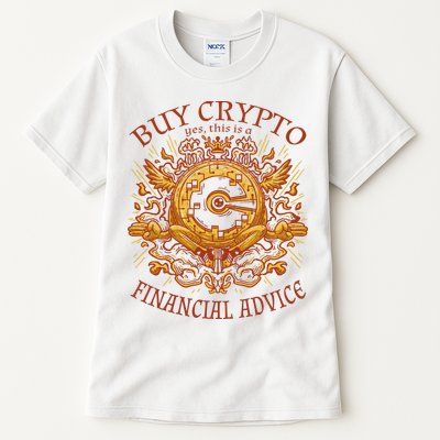 Buy Crypto Yes This Is A Financial Advice Tall T-Shirt