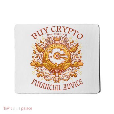 Buy Crypto Yes This Is A Financial Advice Mousepad