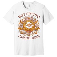 Buy Crypto Yes This Is A Financial Advice Premium T-Shirt