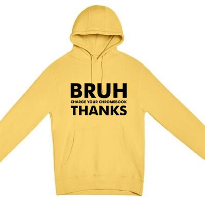 Bruh Charge Your Chromebook Thanks Funny Teacher Student School Life Premium Pullover Hoodie