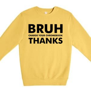 Bruh Charge Your Chromebook Thanks Funny Teacher Student School Life Premium Crewneck Sweatshirt