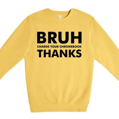 Bruh Charge Your Chromebook Thanks Funny Teacher Student School Life Premium Crewneck Sweatshirt