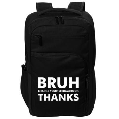 Bruh Charge Your Chromebook Thanks Funny Teacher Student School Life Impact Tech Backpack