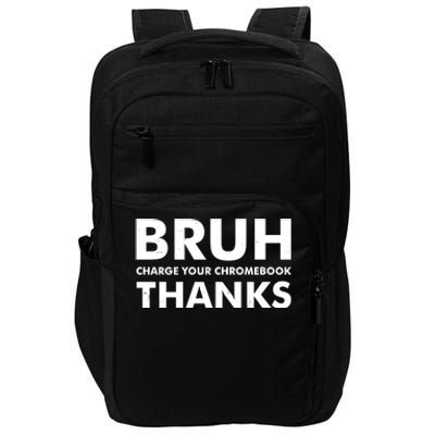 Bruh Charge Your Chromebook Thanks Funny Teacher Student School Life Impact Tech Backpack