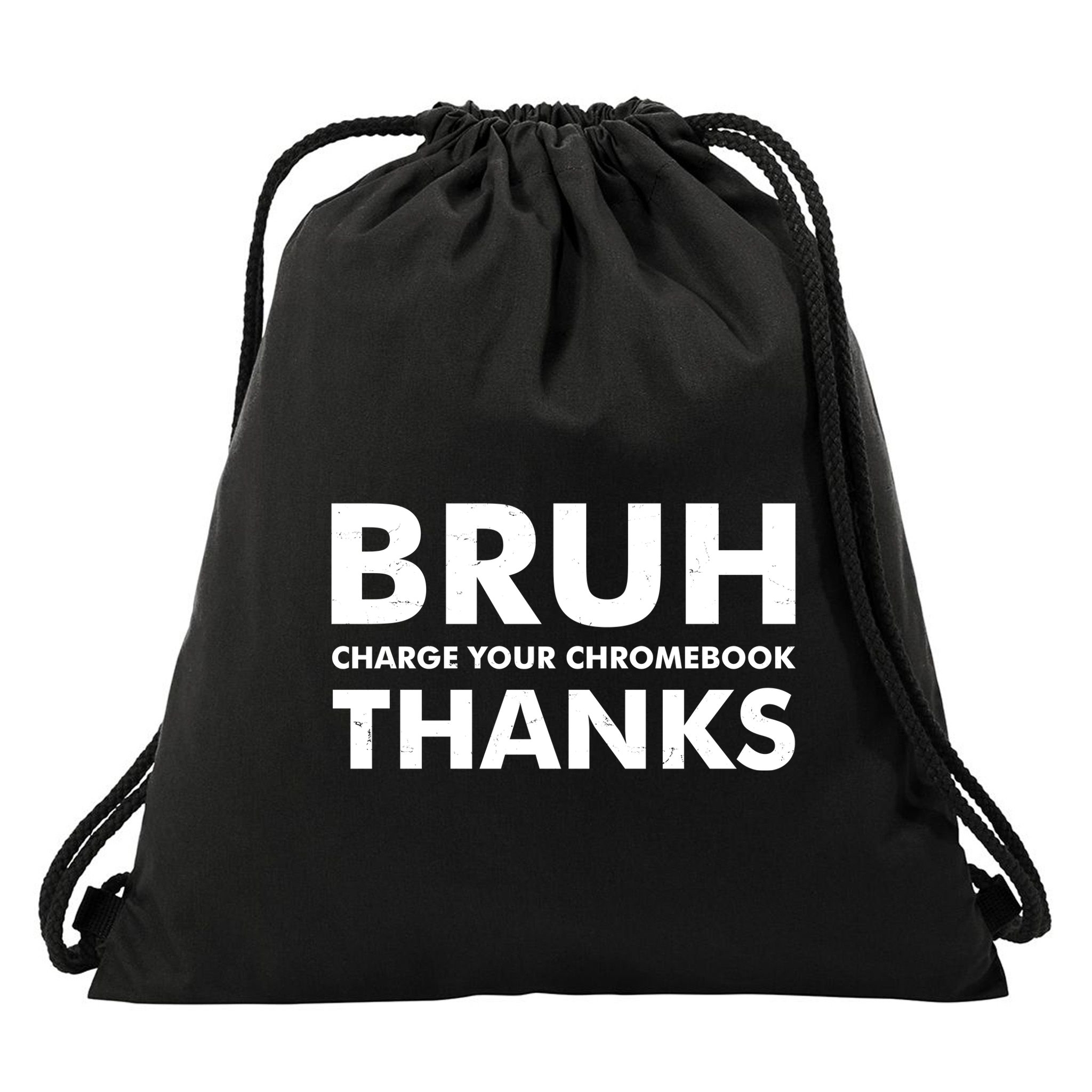 Bruh Charge Your Chromebook Thanks Funny Teacher Student School Life Drawstring Bag