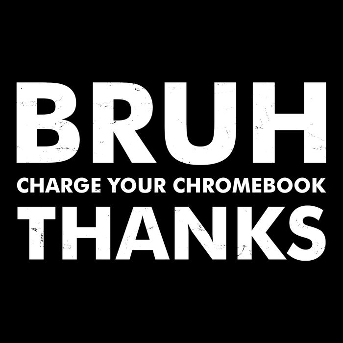 Bruh Charge Your Chromebook Thanks Funny Teacher Student School Life Drawstring Bag