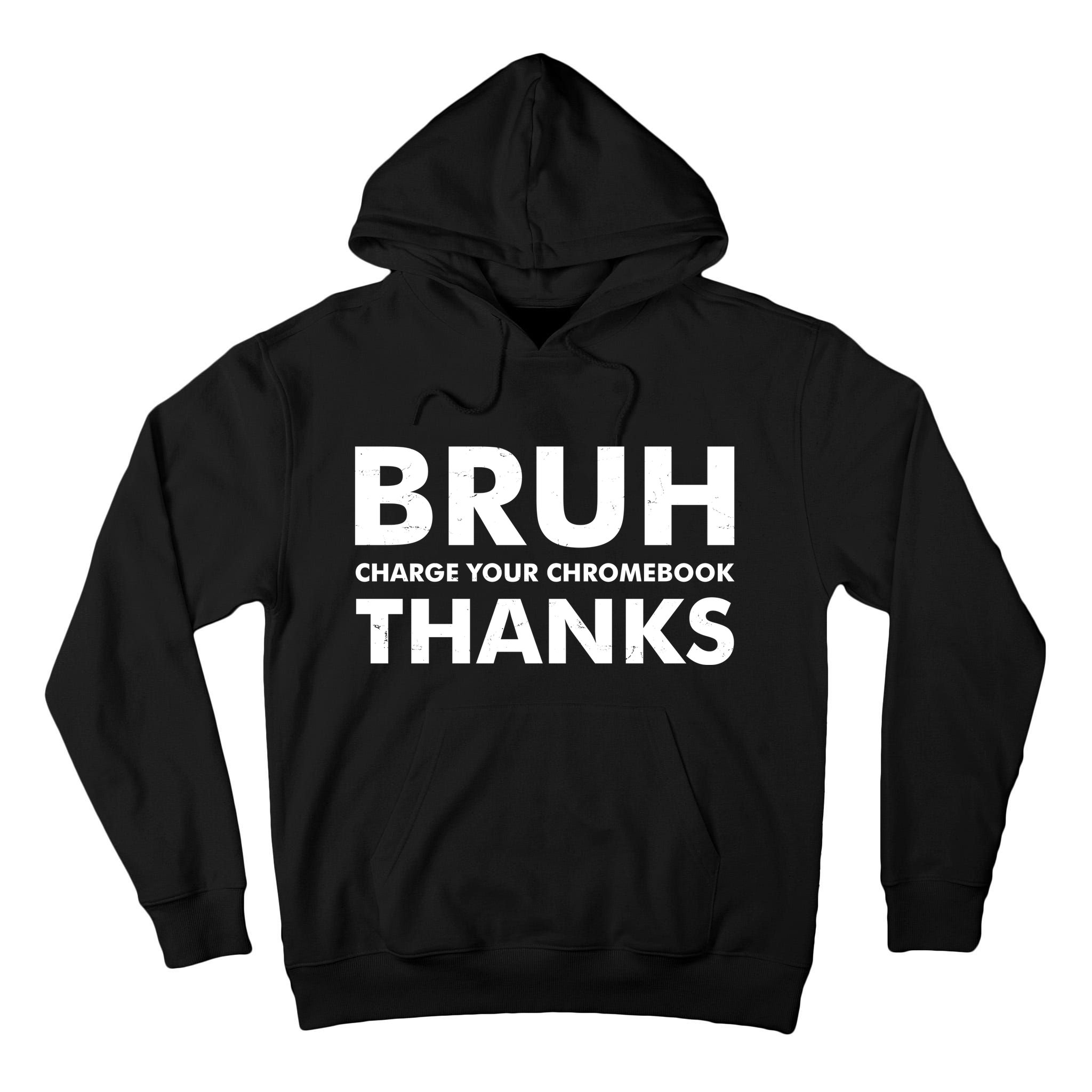Bruh Charge Your Chromebook Thanks Funny Teacher Student School Life Tall Hoodie