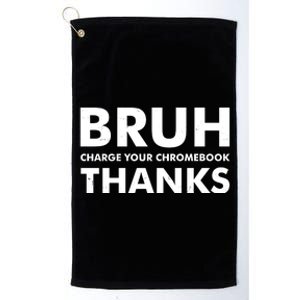 Bruh Charge Your Chromebook Thanks Funny Teacher Student School Life Platinum Collection Golf Towel