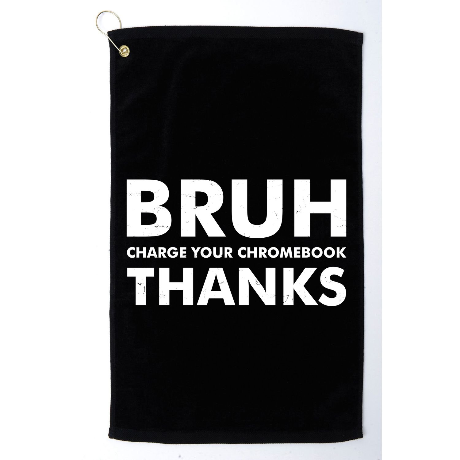 Bruh Charge Your Chromebook Thanks Funny Teacher Student School Life Golf Towel