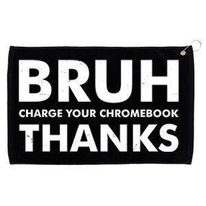 Bruh Charge Your Chromebook Thanks Funny Teacher Student School Life Grommeted Golf Towel