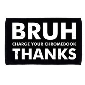 Bruh Charge Your Chromebook Thanks Funny Teacher Student School Life Microfiber Hand Towel