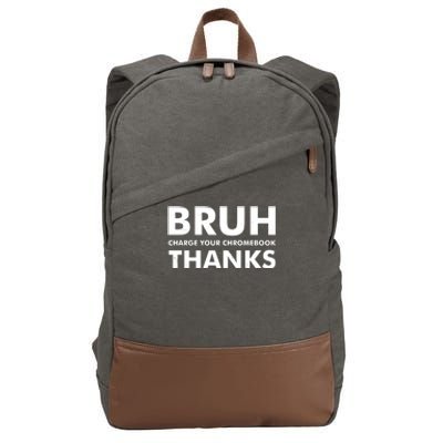 Bruh Charge Your Chromebook Thanks Funny Teacher Student School Life Cotton Canvas Backpack