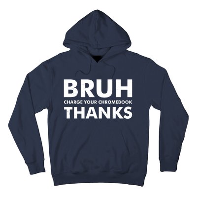 Bruh Charge Your Chromebook Thanks Funny Teacher Student School Life Hoodie