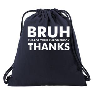 Bruh Charge Your Chromebook Thanks Funny Teacher Student School Life Drawstring Bag