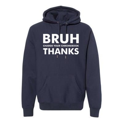 Bruh Charge Your Chromebook Thanks Funny Teacher Student School Life Premium Hoodie