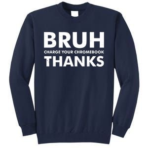 Bruh Charge Your Chromebook Thanks Funny Teacher Student School Life Tall Sweatshirt