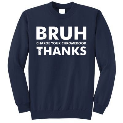 Bruh Charge Your Chromebook Thanks Funny Teacher Student School Life Tall Sweatshirt