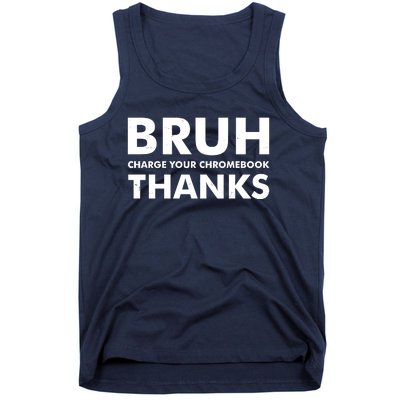 Bruh Charge Your Chromebook Thanks Funny Teacher Student School Life Tank Top