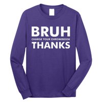 Bruh Charge Your Chromebook Thanks Funny Teacher Student School Life Long Sleeve Shirt