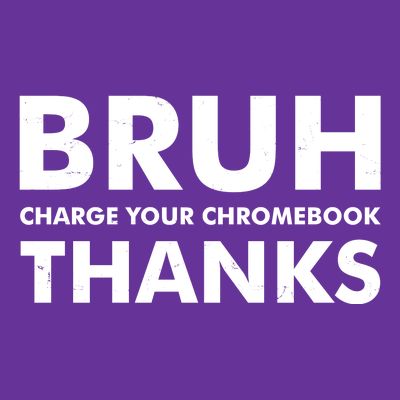 Bruh Charge Your Chromebook Thanks Funny Teacher Student School Life T-Shirt