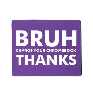 Bruh Charge Your Chromebook Thanks Funny Teacher Student School Life Mousepad