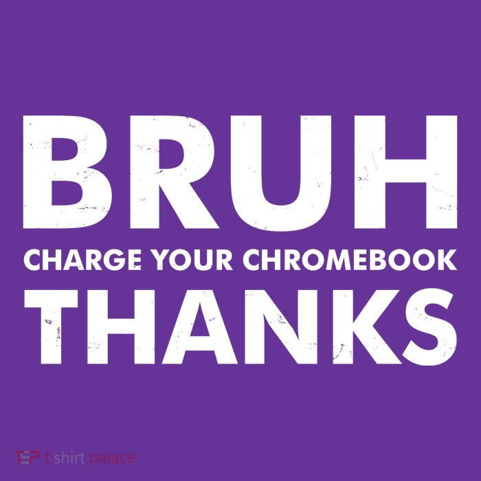 Bruh Charge Your Chromebook Thanks Funny Teacher Student School Life Premium T-Shirt