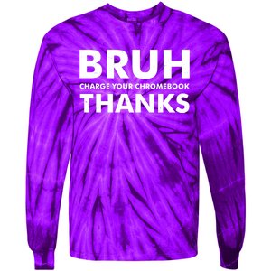 Bruh Charge Your Chromebook Thanks Funny Teacher Student School Life Tie-Dye Long Sleeve Shirt