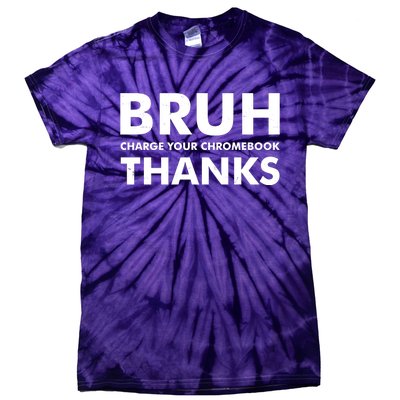 Bruh Charge Your Chromebook Thanks Funny Teacher Student School Life Tie-Dye T-Shirt