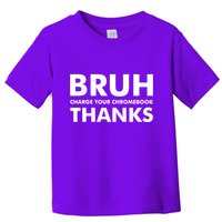 Bruh Charge Your Chromebook Thanks Funny Teacher Student School Life Toddler T-Shirt