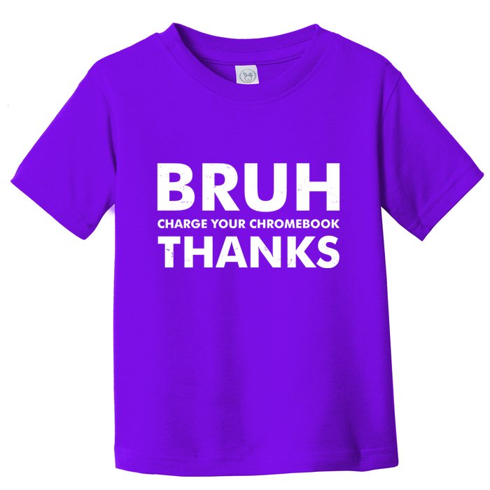 Bruh Charge Your Chromebook Thanks Funny Teacher Student School Life Toddler T-Shirt