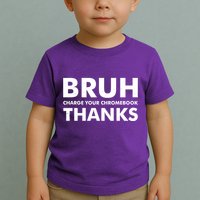 Bruh Charge Your Chromebook Thanks Funny Teacher Student School Life Toddler T-Shirt