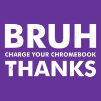 Bruh Charge Your Chromebook Thanks Funny Teacher Student School Life Toddler T-Shirt