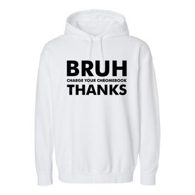 Bruh Charge Your Chromebook Thanks Funny Teacher Student School Life Garment-Dyed Fleece Hoodie