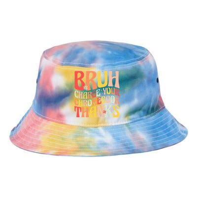 Bruh Charge Your Chromebook Thanks Funny Groovy Teacher  Tie Dye Newport Bucket Hat