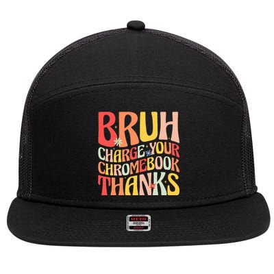 Bruh Charge Your Chromebook Thanks Funny Groovy Teacher  7 Panel Mesh Trucker Snapback Hat