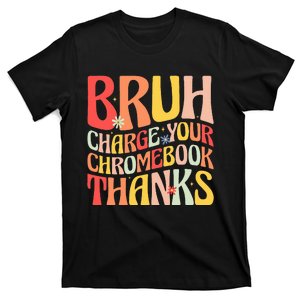 Bruh Charge Your Chromebook Thanks Funny Groovy Teacher  T-Shirt