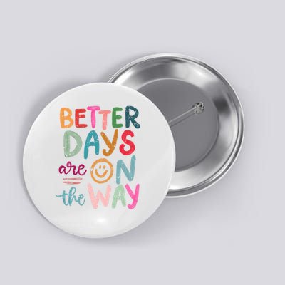 Better Days Are On The Way Smile Face Button