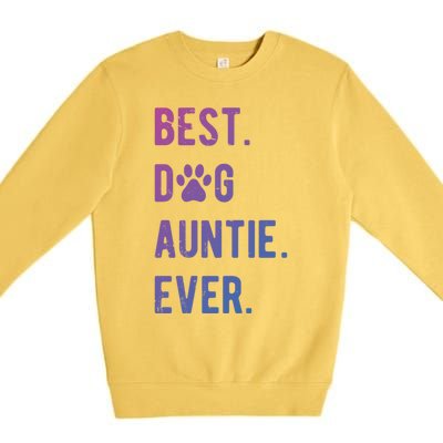 Best Dog Auntie Ever Dog Auntie Gift Dog Auntie Meaningful Gift Premium Crewneck Sweatshirt