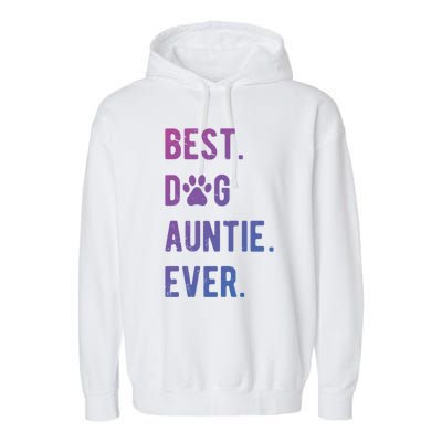 Best Dog Auntie Ever Dog Auntie Gift Dog Auntie Meaningful Gift Garment-Dyed Fleece Hoodie