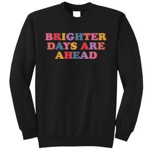 Brighter Days Are Ahead Sweatshirt